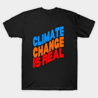 Climate change is real T-Shirt